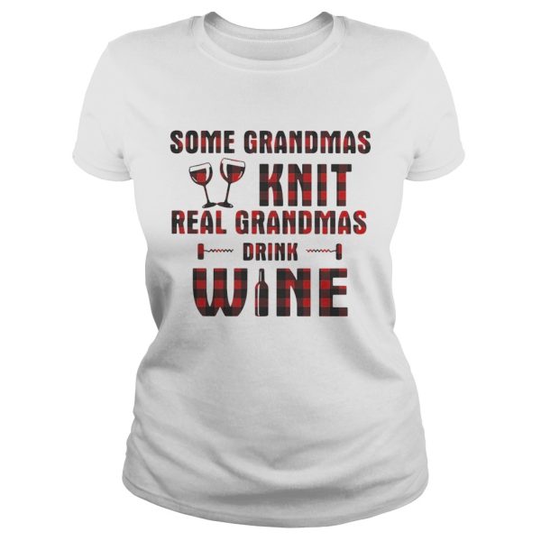 Some grandmas knit real grandmas drink wine shirt