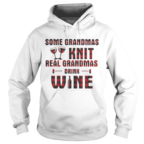 Some grandmas knit real grandmas drink wine shirt