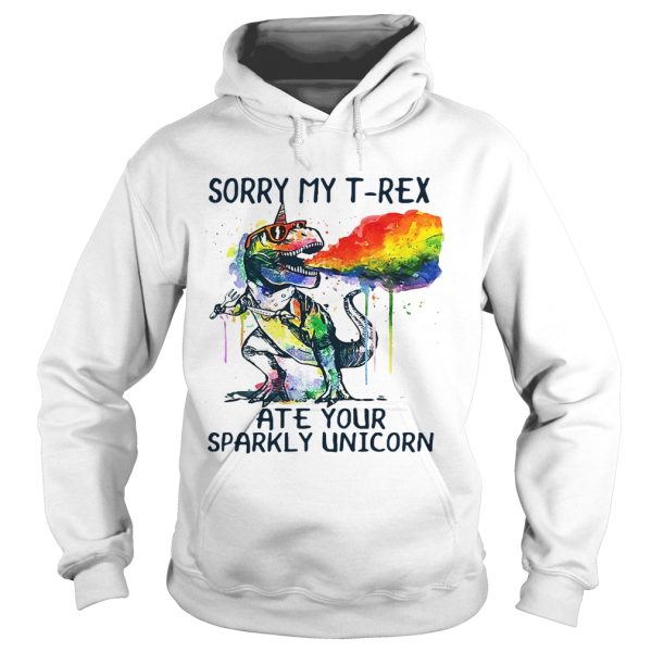 Sorry my T-Rex ate your sparkly Unicorn shirt