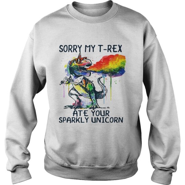 Sorry my T-Rex ate your sparkly Unicorn shirt