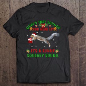Squirrel whats that sound you hear it its a funny squeaky sound christmas shirt 1