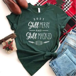 Still Merry Still Masked Shirt, Christmas Shirt, Christmas Gift, Funny Christmas Shirt, 2021 Christmas Shirt 1 Still Merry Still Masked Shirt Christmas Shirt Christmas Gift Funny Christmas Shirt 2021 Christmas Shirt 2