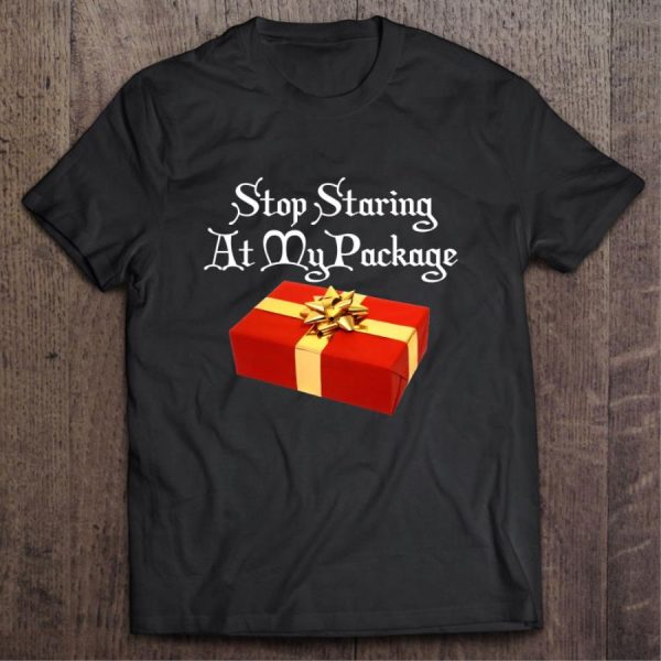 Stop Staring At My Package Christmas gifts shirt