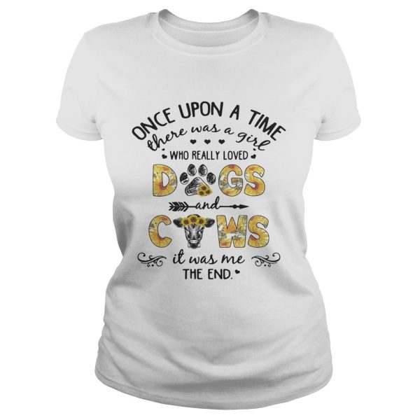 Sunflower once upon a time there was a girl who really loved dogs and cows it was me the end shirt