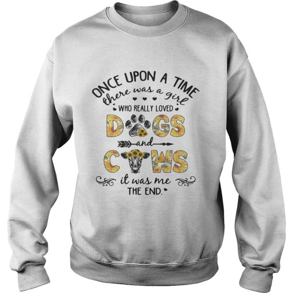 Sunflower once upon a time there was a girl who really loved dogs and cows it was me the end shirt