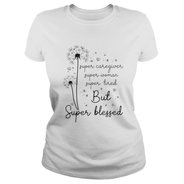 Super caregiver super woman super tired but super blessed shirt