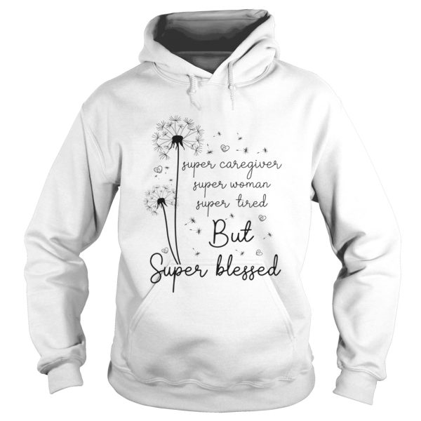 Super caregiver super woman super tired but super blessed shirt