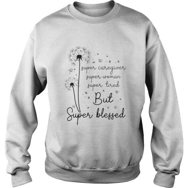 Super caregiver super woman super tired but super blessed shirt