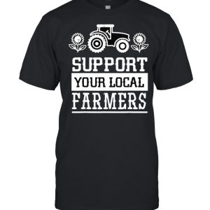 Support Your Local Farming Local Farmers Shirt