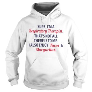 Sure I'm a respiratory therapist that's not all there is to me shirt 2
