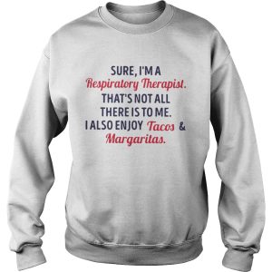 Sure I'm a respiratory therapist that's not all there is to me shirt 3