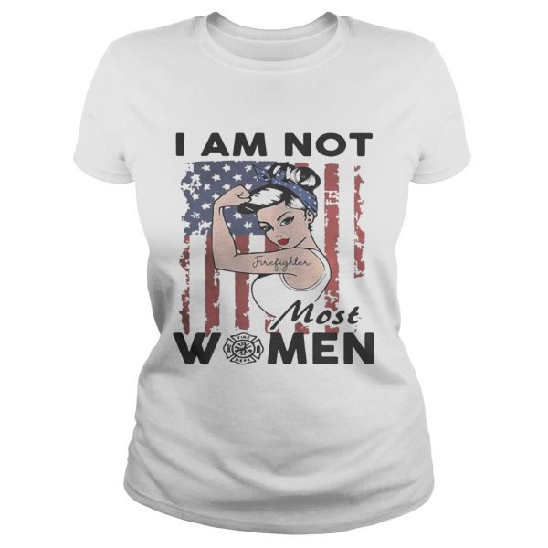 Tattoo girl I am not most women Firefighter logo flag America shirt