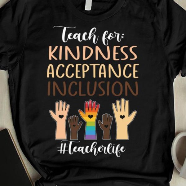 Teach For Kindness Acceptance Inclusion Teacher Life Lgbt Shirt