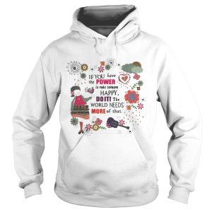 Teacher If you have the power to make someone happy doiti the world needs more of that shirt 2