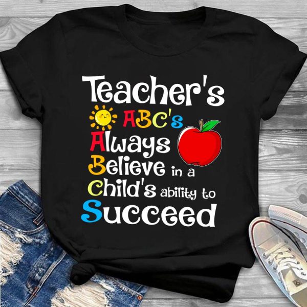 Teacher’s ABC’s always believe in a child’s ability to succeed shirt