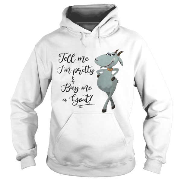 Tell me I’m pretty buy me goat shirt