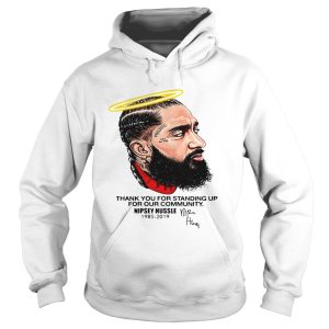 Thank you for standing up for our community Nipsey Hussle 1985 2019 shirt 1 Thank you for standing up for our community Nipsey Hussle 1985 2019 shirt 2