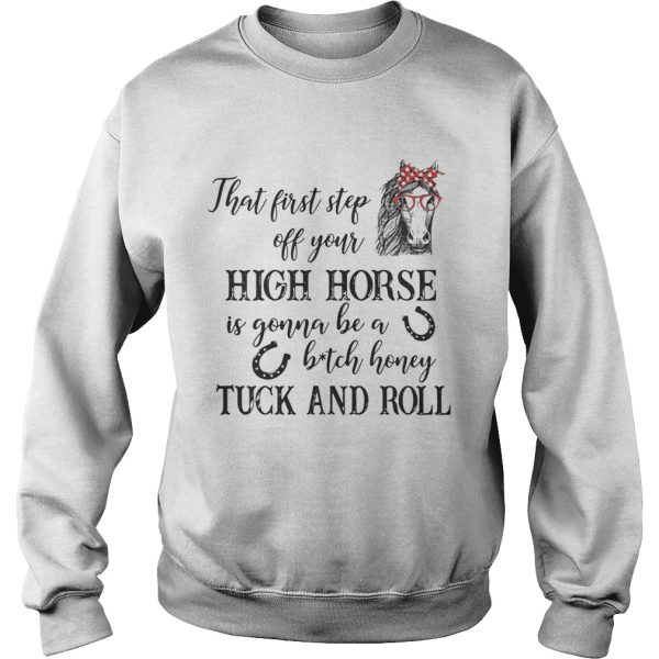 That first step off your high horse is gonna be a bitch honey shirt