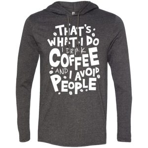Thats what I do I drink coffee and I avoid people shirt 2