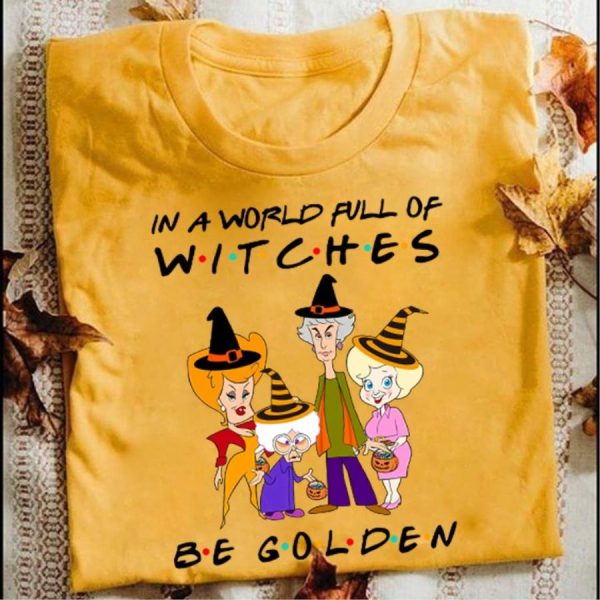 The Golden Girl in a world full of witches be golden shirt