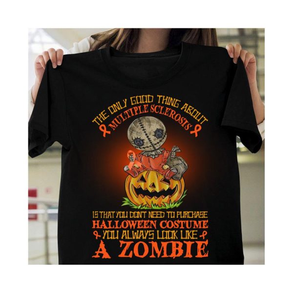 The Only Good Thing About Multiple Sclerosis Is That You Don’t Need To Purchase Halloween Costume You Always Look Like A Zombie Shirt