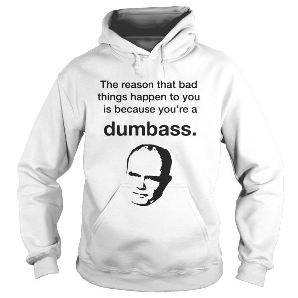 The reason that bad things happen to you is because you’re a Dumbass Digital shirt