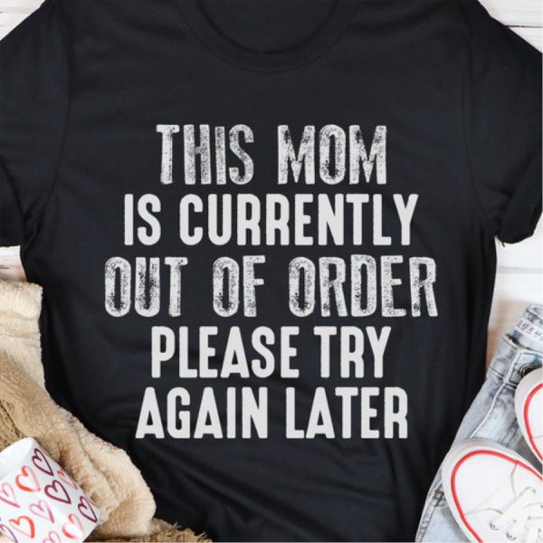 This mom is currently out of order please try again later shirt