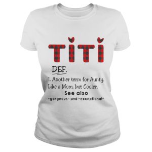 Ti Ti Def Another Term For Aunt Like A Mom But Cooler See Also Shirt 1