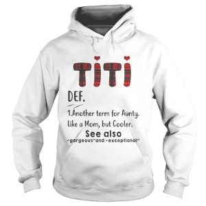Titi def another term for aunty like a mom but cooler see also gorgeous shirt 2