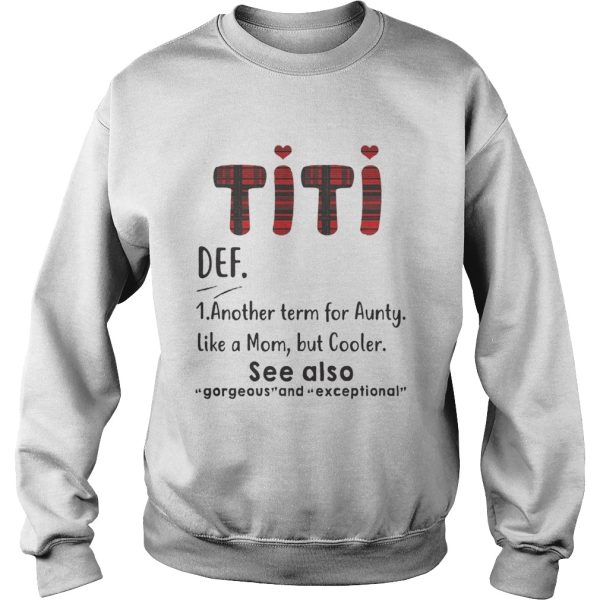 Titi def another term for aunty like a mom but cooler see also gorgeous shirt