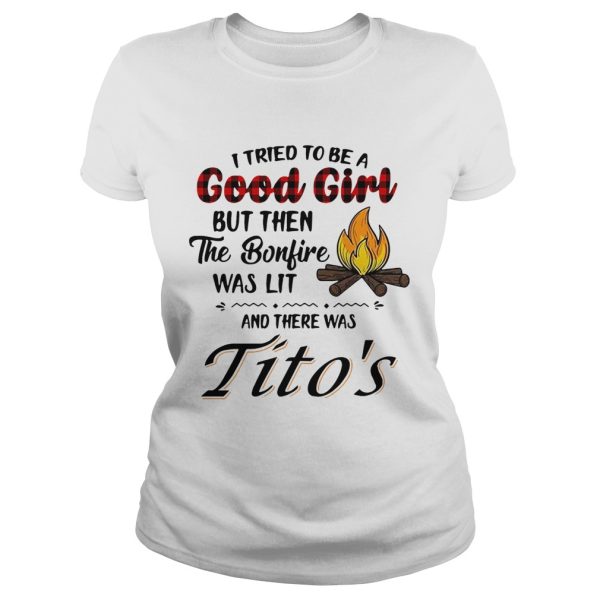 Tito’s camping I tried to be a good girl but then the bonfire was lit and there was shirt