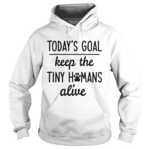 Today's Goal Keep The Tiny Humans Alive T Shirt 2
