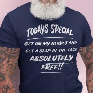 Todays Special Get On My Nerves And Get A Slap In The Face Absolutely Free Shirt 1