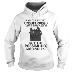 Toothless I am currently unsupervised I know It freaks me out too shirt 2