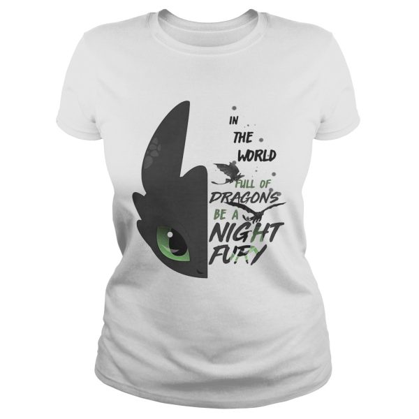 Toothless in the world full of Dragons be a Night Fury shirt