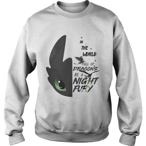 Toothless in the world full of Dragons be a Night Fury shirt