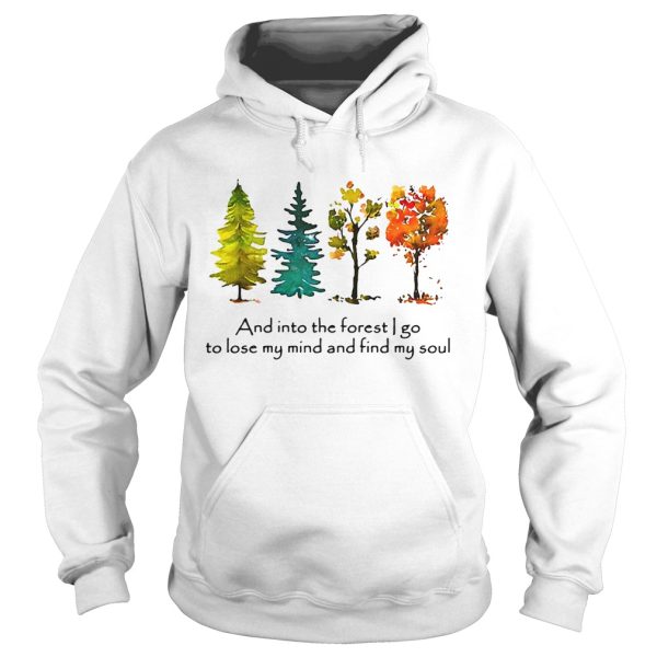 Trees and into the forest I go to lose my mind and find my soul shirt