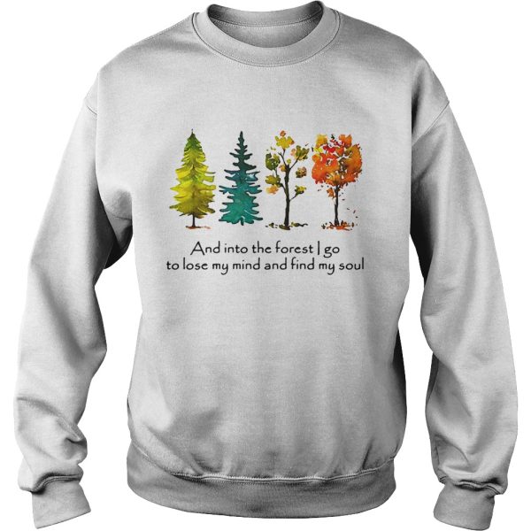 Trees and into the forest I go to lose my mind and find my soul shirt