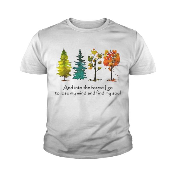 Trees and into the forest I go to lose my mind and find my soul shirt