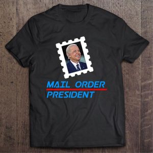 Trump Anti Biden Mail Order President Shirt 1
