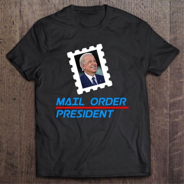 Trump Anti Biden Mail Order President Shirt