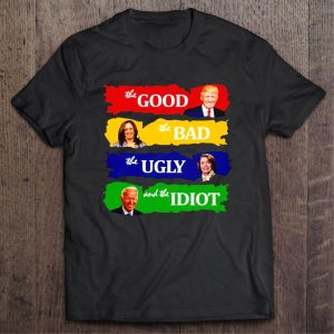 Trump The Good Harris The Bad Pelosi The Ugly And Joe Biden The Idiot Shirt Trump The Good Harris The Bad Pelosi The Ugly And Joe Biden The Idiot Shirt