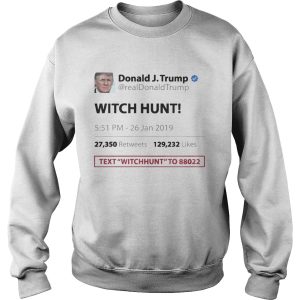 Trump Tweet Witch Hunt Text To Funny T shirt 3