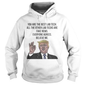 Trump You Are The Best Lab Tech All The Other Lab Techs Shirt 2