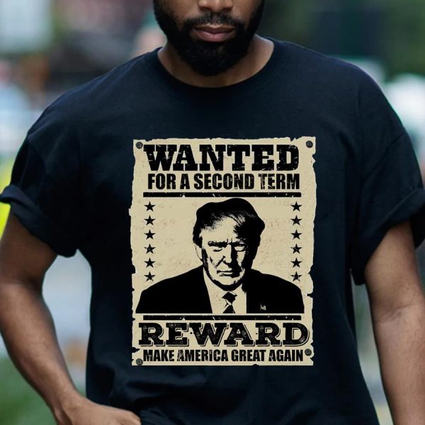 Trump wanted for a second term reward make america great again shirt