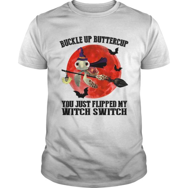 Turtle buckle up buttercup you just flipped my witch switch sunset shirt