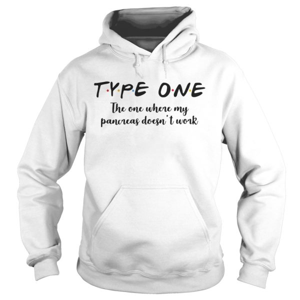 Type one the one where my pancreas doesn’t work shirt