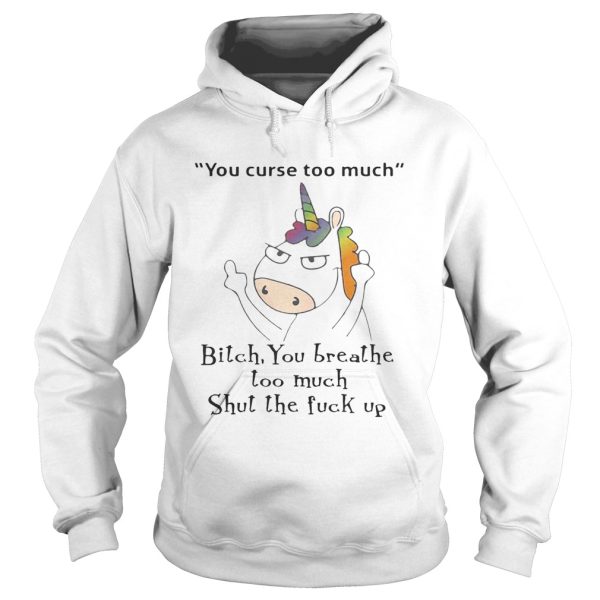 Unicorn You Curse Too Much Bitch You Breathe T-Shirt