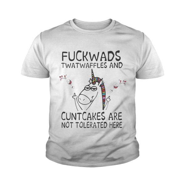 Unicorn fuckwads twatwaffles and cuntcakes are not tolerated here shirt