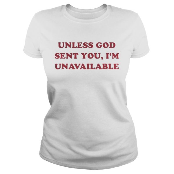 Unless God sent you I’m unavailable shirt